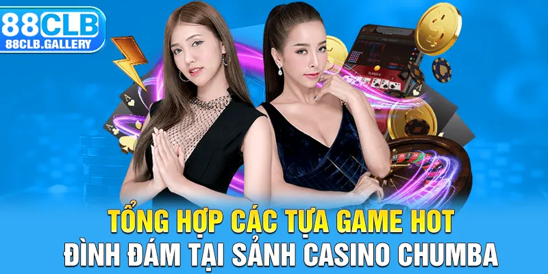 Tổng hợp các tựa game hot đình đám tại sảnh Casino Chumba 